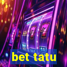 bet tatu